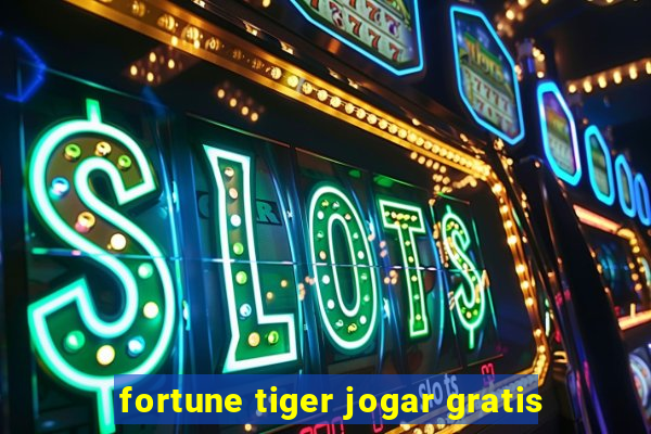 fortune tiger jogar gratis